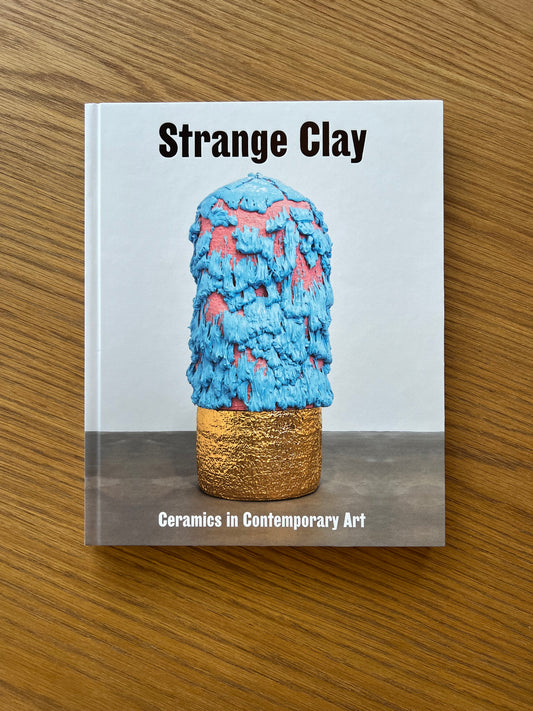 Strange Clay: Ceramics in Contemporary Art